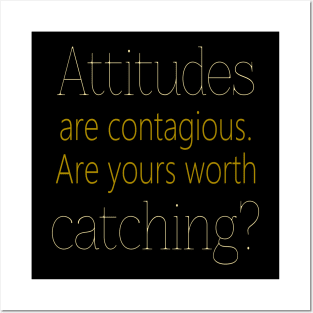 Attitudes are contagious. Are yours worth catching? Posters and Art